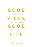Good Vibes, Good Life: How Self-love Is the Key to Unlocking Your Greatness