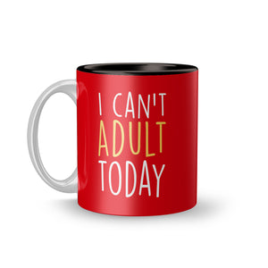 I Can't Adult Today Mug - The Style Salad