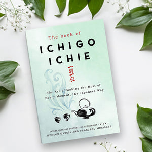 Ichigo Ichie :The Art Making Most of Every Moment, The Japanese Way - The Style Salad