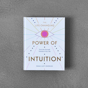 The Changing Power Of Intuition: Tune Into Yourself, Transform Your Life - The Style Salad